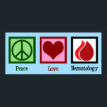 Peace Love Hematology Poster<br><div class="desc">Peace Love Hematology. Een gave hematologie cadeau voor een hematoloog die gespecialiseerd is in bloedstoornissen. Cadeau voor een hematopatholoog.</div>