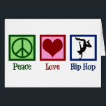 Peace Love Hip Hop Dancer Card<br><div class="desc">Peace Love Hip Hop.  Een coole hiphop danskaart voor een breekster of hiphopartiest.</div>