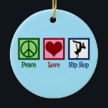 Peace Love Hip Hop Keramisch Ornament<br><div class="desc">Peace Love Hip Hop. Een coole hiphopmuziek cadeau voor een danseres of hiphopartiest.</div>