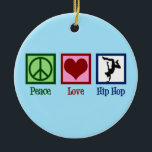 Peace Love Hip Hop Keramisch Ornament<br><div class="desc">Peace Love Hip Hop. Een coole hiphopmuziek cadeau voor een danseres of hiphopartiest.</div>