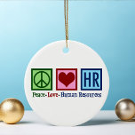 Peace Love HR Human Resources Kerstmis Keramisch Ornament<br><div class="desc">Kort het ornament geschenk van de afdeling van het personeel van het personeel voor een manager van u bij een bedrijf of een bedrijf. Peace Love Human Resources.</div>