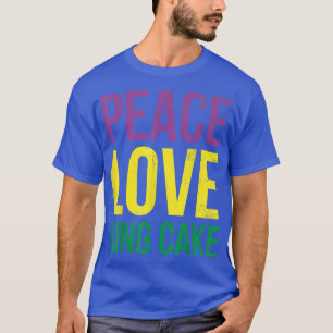 Peace Love King Cake for Baker of Baking Fans T-Sh T-shirt
