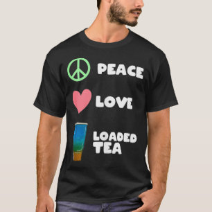 Peace Love Loaded Tea Hippie Tea Lover T-shirt