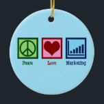 Peace Love Marketing Keramisch Ornament<br><div class="desc">Peace Love Marketing. Een gave van de koele marketing afdeling voor een markteter van een bedrijf of een zaken die een schattig vredesteken,  een hart,  en een grafiek van de marktanalyse kenmerken.</div>