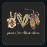 Peace Love Native Blood Native American Vierkante Sticker<br><div class="desc">Peace Love Native Blood Native American</div>