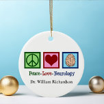 Peace Love Neurology Custom Neuroloog Keramisch Ornament<br><div class="desc">Peace Love Neurology-kerstsiercadeau voor een neuroloog die gespecialiseerd is in hersenaandoeningen en neurowetenschappen. Een coole neurochirurg of neuroloog cadeau.</div>