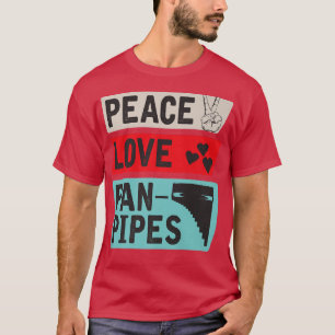 Peace Love Pan Pipes Music Pan Pipes Instrument T-shirt