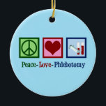 Peace Love Phlebotomie Keramisch Ornament<br><div class="desc">Een schattig cadeautje voor kerstmis met een fontein. Peace Love Phlebotomy.</div>