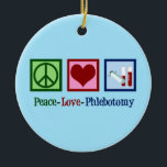 Peace Love Phlebotomie Keramisch Ornament<br><div class="desc">Een schattig cadeautje voor kerstmis met een fontein. Peace Love Phlebotomy.</div>