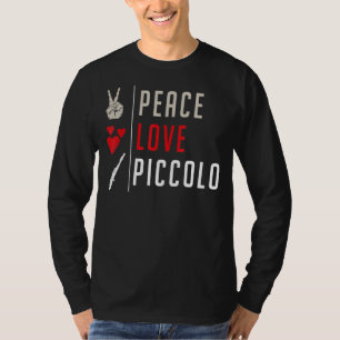 Peace Love Piccolo Musical Instrument Piccolo T-shirt