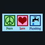 Peace Love Plumbing Poster<br><div class="desc">Kute Peace Love Plumbing gift voor een loodgieter die een cool vredesteken,  hart en een druppelende waterkraan bevat.</div>