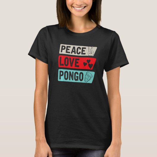 Peace Love Pongo Music Instrument Pongo Drum Playe T-shirt (Voorkant)