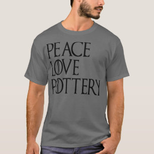 Peace Love Pottery 6 T-shirt