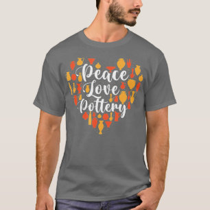 Peace Love Pottery - Ceramic Potter Ceramicist Cra T-shirt
