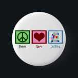 Peace Love Quilting Ronde Button 5,7 Cm<br><div class="desc">Ik hou van ambachten zoals  quilts maken. Kantel mooie dekens is mijn favoriete hobby als quilter. Kute Peace Love Quilting gift.</div>