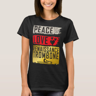 Peace Love Renaissance Trombone Musical Instrument T-shirt