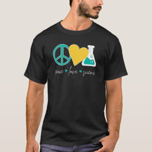 Peace Love Science Chemistry Biology Physics Teac T-shirt