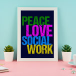 Peace Love Social Work Poster<br><div class="desc">Een cadeautje voor het poster van een maatschappelijk werker dat PEACE LOVE SOCIAL WORK in neonletters leest. Opdracht voor je kantoor sociale diensten!</div>