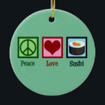 Peace Love Sushi Keramisch Ornament<br><div class="desc">Peace Love Sushi. Een schattige sushi minnaar cadeau voor een Japanse voedselfan die graag rauwe vis eet.</div>