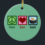 Peace Love Sushi Keramisch Ornament<br><div class="desc">Peace Love Sushi. Een schattige sushi minnaar cadeau voor een Japanse voedselfan die graag rauwe vis eet.</div>