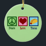 Peace Love Tacos Keramisch Ornament<br><div class="desc">Peace Love Tacos. Een coole taco-liefhebber kerstversiering voor je favoriete Mexicaanse restaurant voor wat tex mex-eten.</div>