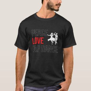 Peace Love Tap Dance Step Dance T-shirt