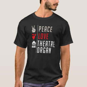 Peace Love Theater Orgel Stage Manager Theater Org T-shirt