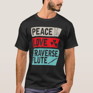Peace Love Traverse Flute Musical Instrument Flute T-shirt