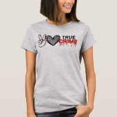 Peace Love True Crime T-Shirt 2 (Voorkant)