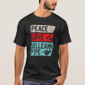 Peace Love Uilleann Pipe Musical Instrument Uillea T-shirt (Voorkant)