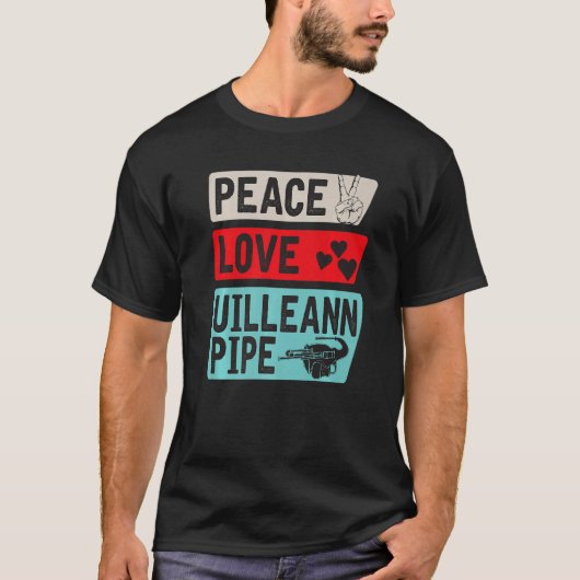 Peace Love Uilleann Pipe Musical Instrument Uillea T-shirt (Voorkant)
