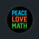Peace Love Wiskunde Teacher Mathematics Wiskunde S Ronde Button 5,7 Cm<br><div class="desc">This graphic idea is for math lovers. This funny graphic / quote clothing makes all math teachers happy.</div>