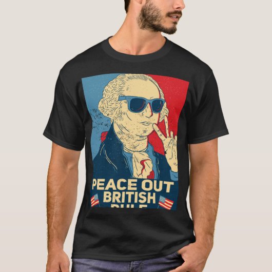 Peace Out British Rule  4th Of July George Washing T-shirt (Voorkant)