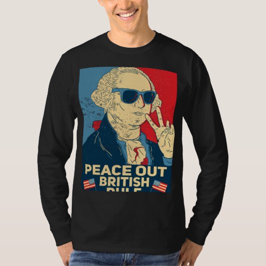 Peace Out British Rule  4th Of July George Washing T-shirt (Voorkant)