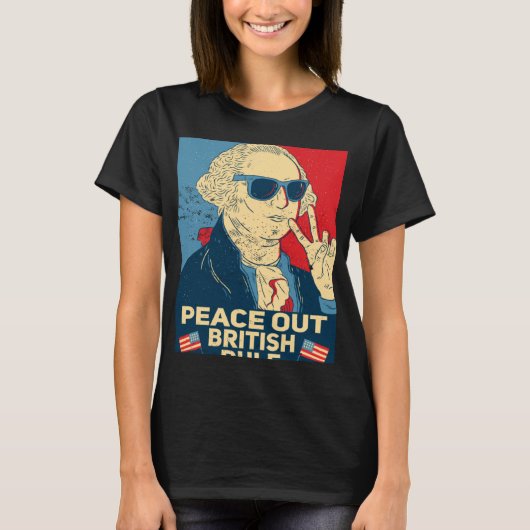 Peace Out British Rule 4th Of July George Washing T-shirt (Voorkant)