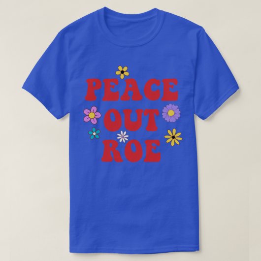 Peace Out Roe T-shirt (Design voorkant)