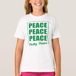 Peace Peace Peace Pretty Please T-shirt