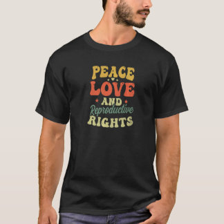 Peace Reproductive Rights Love Roe V Wade Pro Choi T-shirt