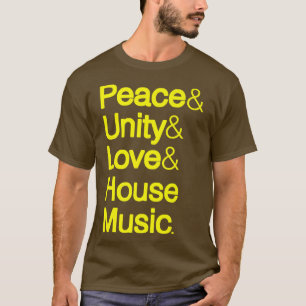 Peace Unity Love House Music Ampersand Helvetica T-shirt