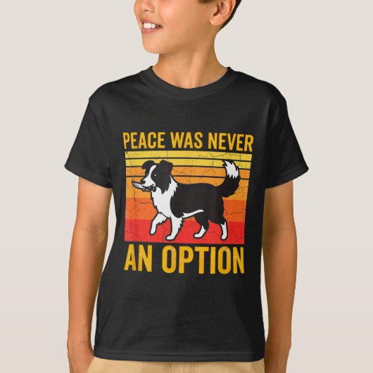 Peace Was Never An Option Funny Border Collie Dog  T-shirt (Voorkant)