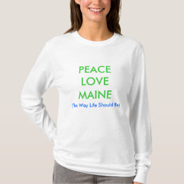 PEACELOVEMAINE (de manier waarop het leven moet zi T-shirt