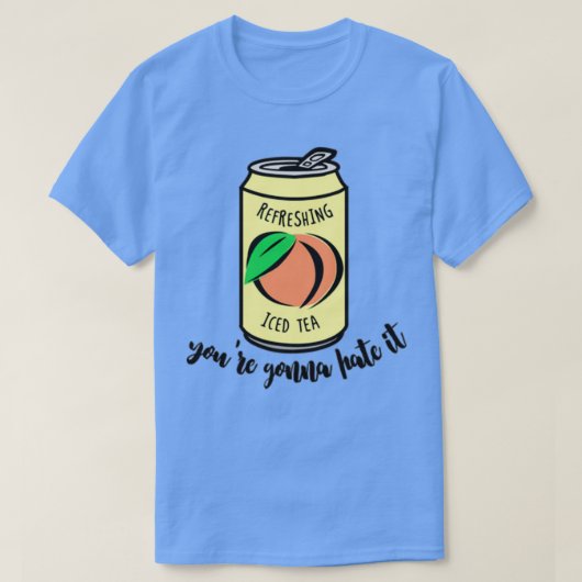 Peach Iced Tea Youx27re zal het haten T-shirt (Design voorkant)