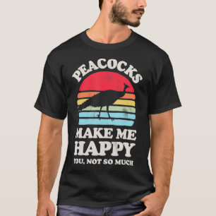 Peacocks maken me blij dat je niet zo veel grappig t-shirt