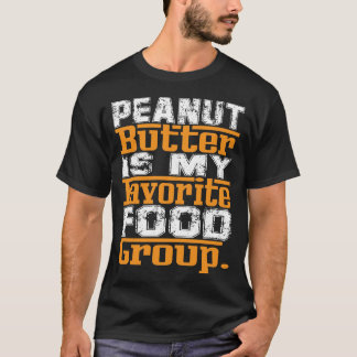 Peanut Butter is mijn favoriete voedselgroep T-Shi T-shirt