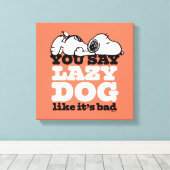 Peanuts | Snoopy je zegt luie hond alsof het slech Canvas Afdruk (Insitu (Houten vloer))