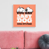 Peanuts | Snoopy je zegt luie hond alsof het slech Canvas Afdruk (Insitu (Woonkamer))
