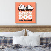 Peanuts | Snoopy je zegt luie hond alsof het slech Canvas Afdruk (Insitu (Slaapkamer))