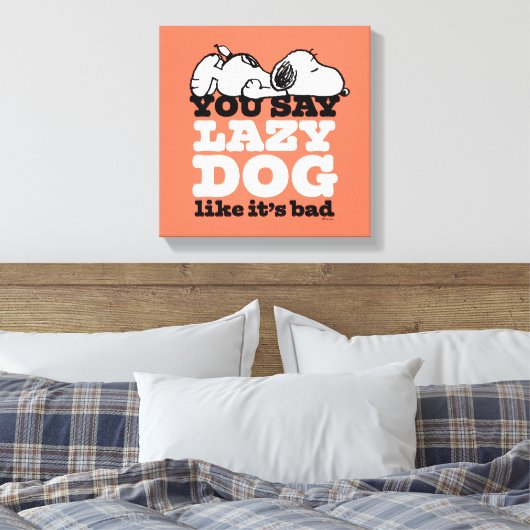 Peanuts | Snoopy je zegt luie hond alsof het slech Canvas Afdruk (Insitu (Slaapkamer))