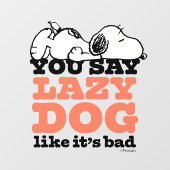Peanuts | Snoopy je zegt luie hond alsof het slech Raamsticker (Vel)