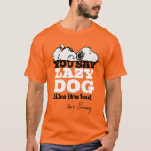 Peanuts | Snoopy je zegt luie hond alsof het slech T-shirt (Voorkant)